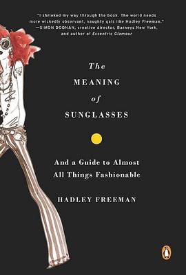 The Meaning of Sunglasses: And a Guide to Almost All Things Fashionable book