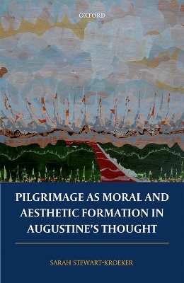 Pilgrimage as Moral and Aesthetic Formation in Augustine's Thought book