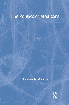 The Politics of Medicare by Theodore Marmor