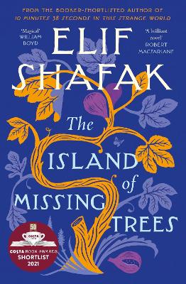 The Island of Missing Trees: Shortlisted for the Costa Novel Of The Year Award by Elif Shafak