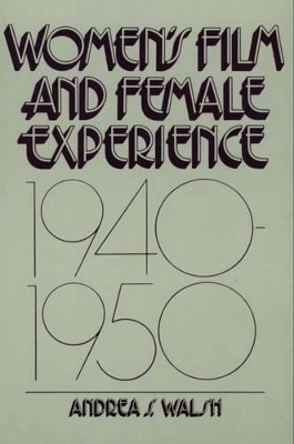 Women's Film and Female Experience, 1940-1950 by Andrea Walsh