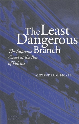 Least Dangerous Branch by Alexander M. Bickel