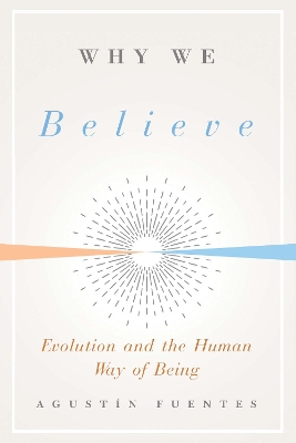 Why We Believe: Evolution and the Human Way of Being book