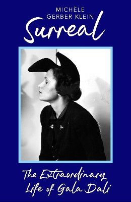 Surreal: The Extraordinary Life of Gala Dali by Michèle Gerber Klein