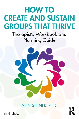 How to Create and Sustain Groups that Thrive: Therapist's Workbook and Planning Guide book