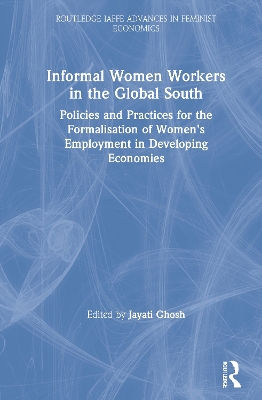 Informal Women Workers in the Global South: Policies and Practices for the Formalisation of Women's Employment in Developing Economies book