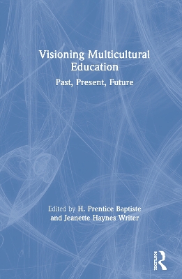 Visioning Multicultural Education: Past, Present, Future by H. Prentice Baptiste