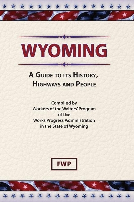 Wyoming : A Guide to Its History, Highways and People book