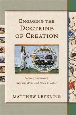 Engaging the Doctrine of Creation by Matthew Levering