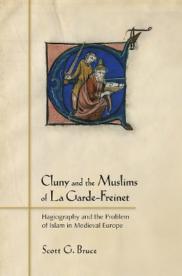 Cluny and the Muslims of La Garde-Freinet by Scott G. Bruce