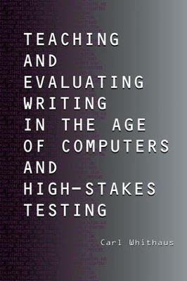 Teaching and Evaluating Writing in the Age of Computers and High-Stakes Testing book