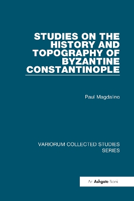 Studies on the History and Topography of Byzantine Constantinople book