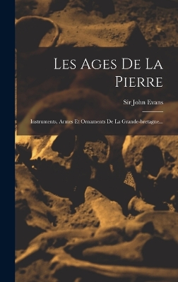 Les Ages De La Pierre: Instruments, Armes Et Ornaments De La Grande-bretagne... book