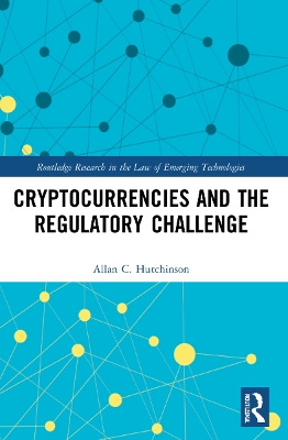 Cryptocurrencies and the Regulatory Challenge by Allan C. Hutchinson