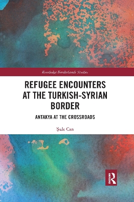 Refugee Encounters at the Turkish-Syrian Border: Antakya at the Crossroads book