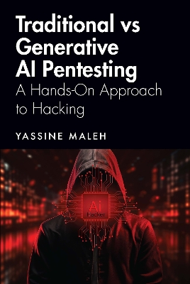 Traditional vs Generative AI Pentesting: A Hands-On Approach to Hacking by Yassine Maleh