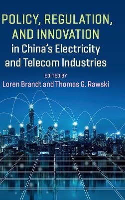 Policy, Regulation and Innovation in China's Electricity and Telecom Industries book