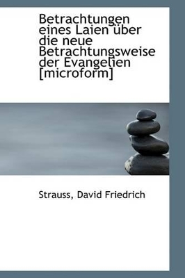 Betrachtungen Eines Laien Ber Die Neue Betrachtungsweise Der Evangelien [Microform] book