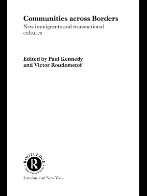 Communities Across Borders: New Immigrants and Transnational Cultures by Paul Kennedy