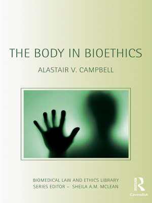 The Body in Bioethics by Alastair V. Campbell