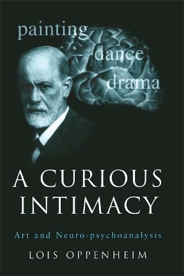 A A Curious Intimacy: Art and Neuro-psychoanalysis by Lois Oppenheim