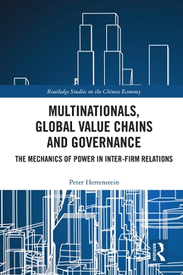 Multinationals, Global Value Chains and Governance: The Mechanics of Power in Inter-firm Relations book