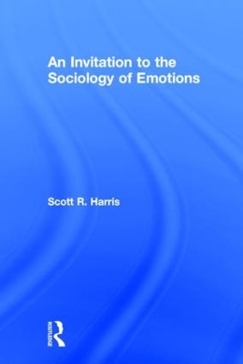 Invitation to the Sociology of Emotions by Scott Harris