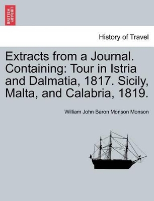 Extracts from a Journal. Containing: Tour in Istria and Dalmatia, 1817. Sicily, Malta, and Calabria, 1819. book