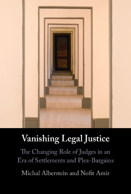 Vanishing Legal Justice: The Changing Role of Judges in an Era of Settlements and Plea Bargains book