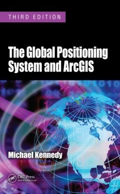 Global Positioning System and ArcGIS, Third Edition book