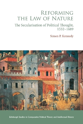 Reforming the Law of Nature: Natural Law in the Reformed Tradition and the Secularization of Political Thought, 1532 1688 book