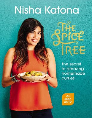 The The Spice Tree: The secret to amazing homemade curries by Nisha Katona
