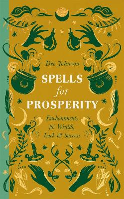 Spells for Prosperity: Enchantments for Wealth, Luck and Success book