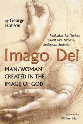 Imago Dei: Man/Woman Created in the Image of God by George Hobson