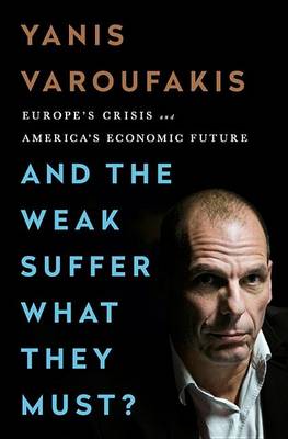 And the Weak Suffer What They Must? (INTL PB ED) by Yanis Varoufakis