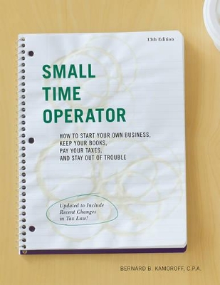 Small Time Operator: How to Start Your Own Business, Keep Your Books, Pay Your Taxes, and Stay Out of Trouble by Bernard B. Kamoroff