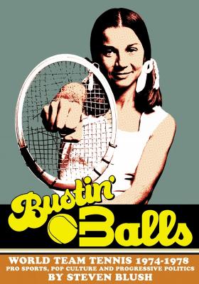 Bustin' Balls: World Team Tennis 1974-1978, Pro Sports, Pop Culture and Progressive Politics book