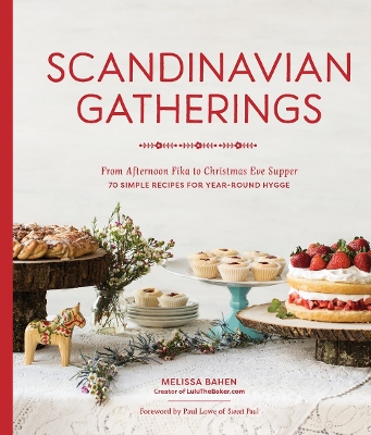 Scandinavian Gatherings: From Afternoon Fika to Christmas Eve Supper: 70 Simple Recipes for Year-Round Hy gge by Melissa Bahen