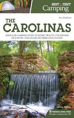 Best Tent Camping: The Carolinas: Your Car-Camping Guide to Scenic Beauty, the Sounds of Nature, and an Escape from Civilization by Johnny Molloy