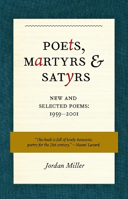 Poets, Martyrs, and Satyrs: New and Selected Poems, 1959-2001 by Jordan Miller