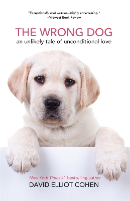 The Wrong Dog: An Unlikely Tale of Unconditional Love (For lovers of dog tales) book