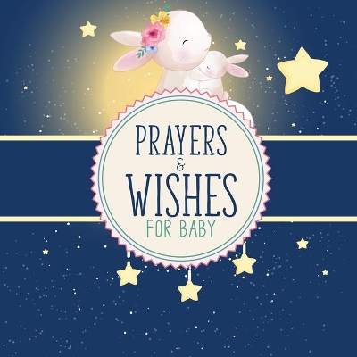 Prayers And Wishes For Baby: Children's Book Christian Faith Based I Prayed For You Prayer Wish Keepsake by Patricia Larson