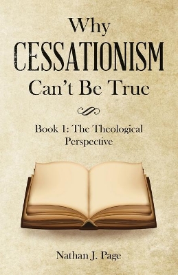 Why Cessationism Can't Be True: Book 1: the Theological Perspective book