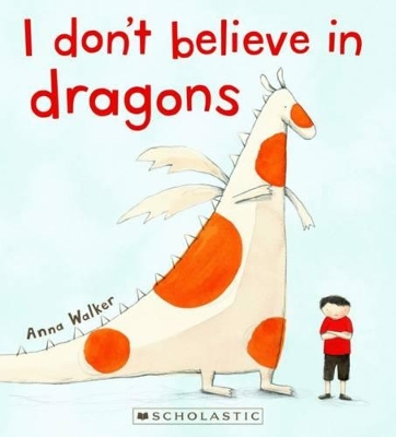 I Don't Believe in Dragons by Anna Walker