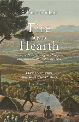 Fire and Hearth: A study of Aboriginal usage and European usurpation in south-western Australia book