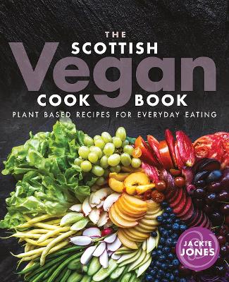 The Scottish Vegan Cookbook by Jackie Jones