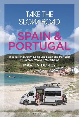 Take the Slow Road: Spain and Portugal: Inspirational Journeys Round Spain and Portugal by Camper Van and Motorhome book