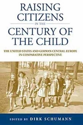 Raising Citizens in the 'Century of the Child': The United States and German Central Europe in Comparative Perspective book