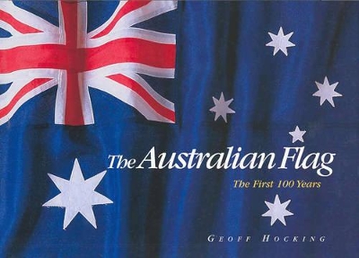 The Australian Flag : the First 100 Years February 28th 2003: The First 100 Years book