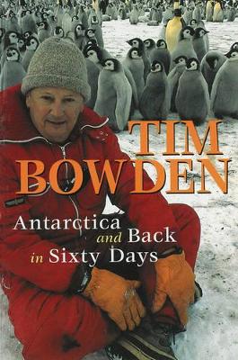 Antarctica and Back in Sixty Days by Tim Bowden